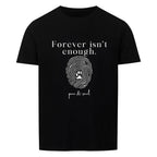 Forever isn’t enough. – Unisex T-Shirt - Paw & Soul