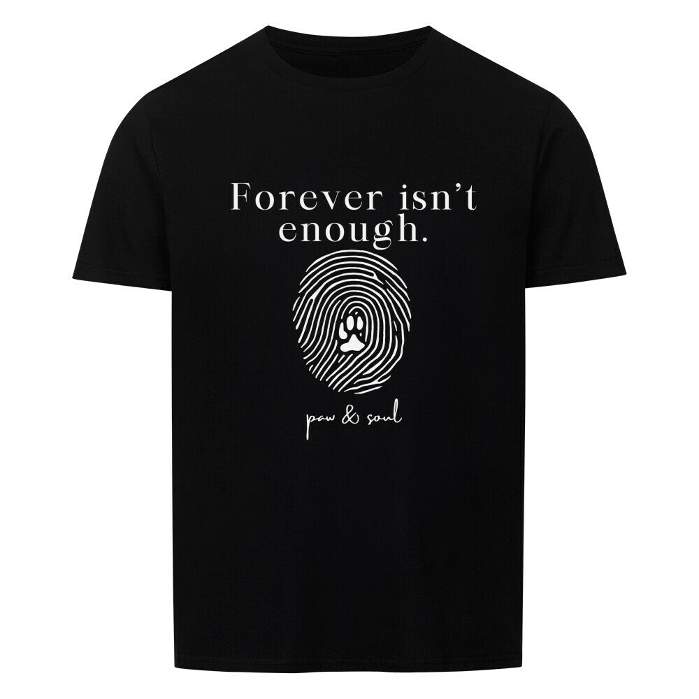 Forever isn’t enough. – Unisex T-Shirt - Paw & Soul