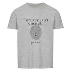Forever isn’t enough. – Unisex T-Shirt - Paw & Soul